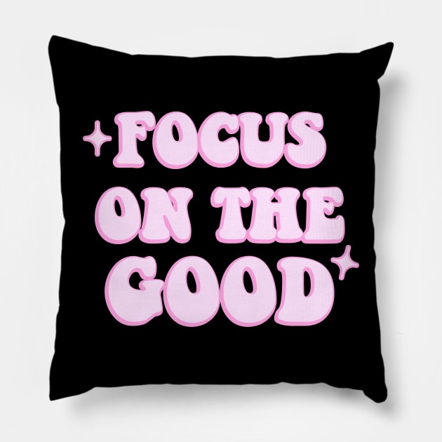 Focus on the good Pillow by NotesNwords