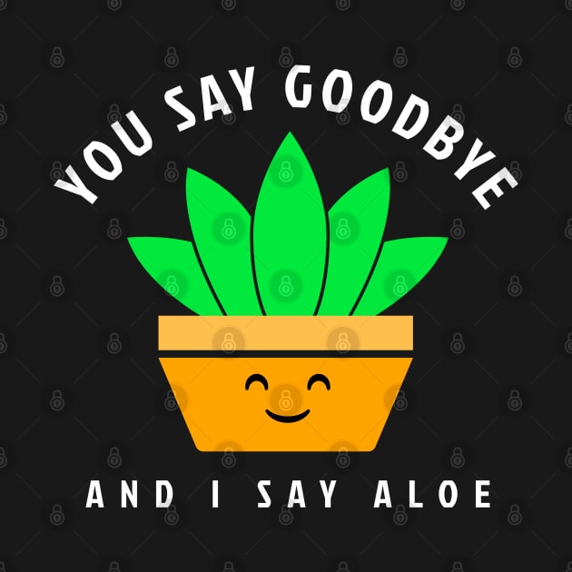 I Say Aloe - Funny Houseplant by Hello Sunshine