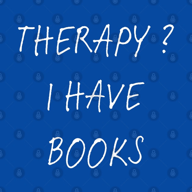 Dont Need Therapy - I Have Books ! by Dippity Dow Five