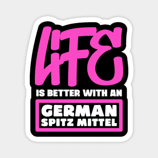 Life is better with a German Spitz Mittel Magnet