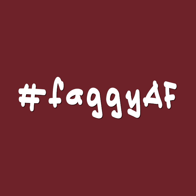 #faggyAF - White Text by caknuck