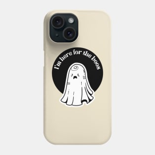 i'm here for the boos Phone Case