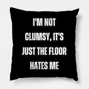 I'm not clumsy, it's just the floor hates me Pillow