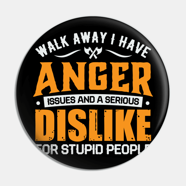 Walk away i have anger issues and a serious dislike for stupid people Pin by TheDesignDepot