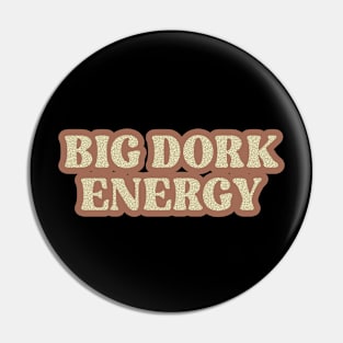 Big Dork Energy 80s Retro Style Pin