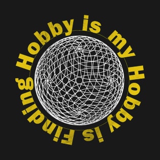 Infinite My Hobby is Finding Hobby is My Hobby T-Shirt