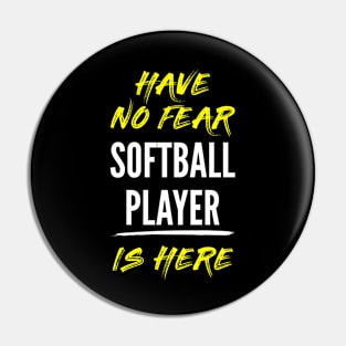 Have No Fear Softball Player Is Here Pin