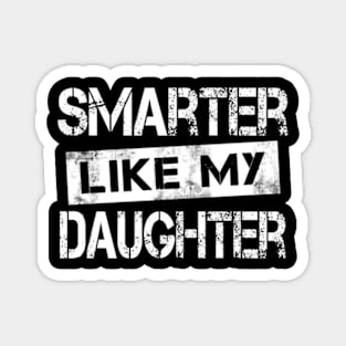 Smarter Like My Daughter Mothers Day Fathers Day Mom Dad Magnet