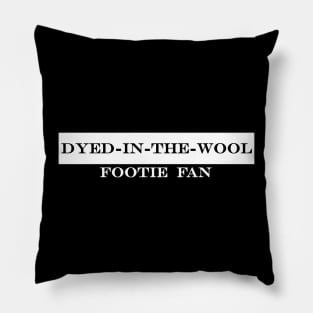 dyed in the wool footie fan Pillow