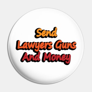 Send Lawyers Guns And Money - fun quote Pin