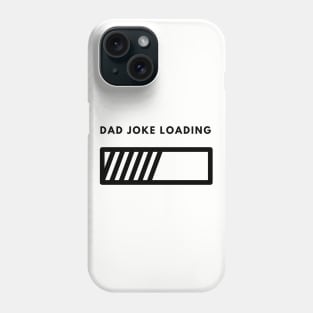 Dad Joke Loading | Funny Father Grandpa Daddy Father's Day Bad Pun Humor Phone Case