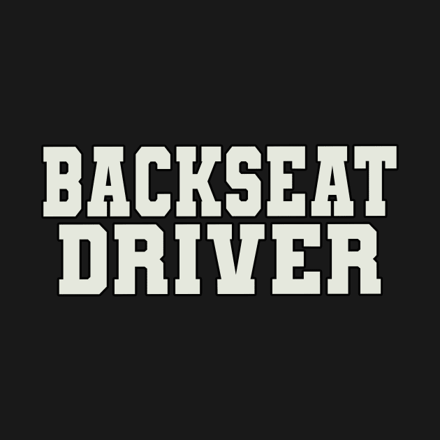 Backseat Driver Word by Shirts with Words & Stuff