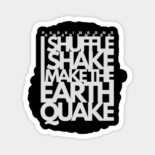 I SHUFFLE I SHAKE I make the Earth Quake Parkinsons Awareness Magnet