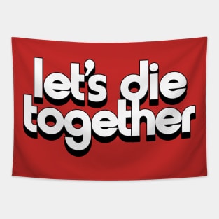 Let's Die Together - Nihilist Romance Tapestry