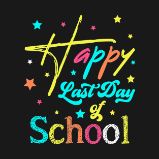 Happy Last Day of School | Teacher Student Graduation T-Shirt