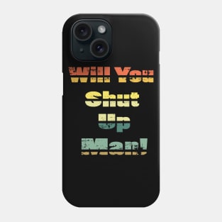 will you shut up man trump & joe biden funny memes gift T-Shirt Phone Case