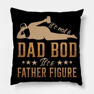 It's Not A Dad Bod It's A Father Figure Funny Father's Day Shirt Pillow