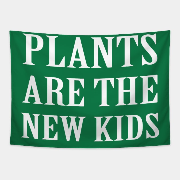 Plants Are The New Kids Tapestry by sandyrm