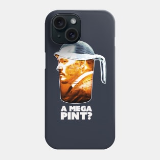 A Mega Pint? Phone Case