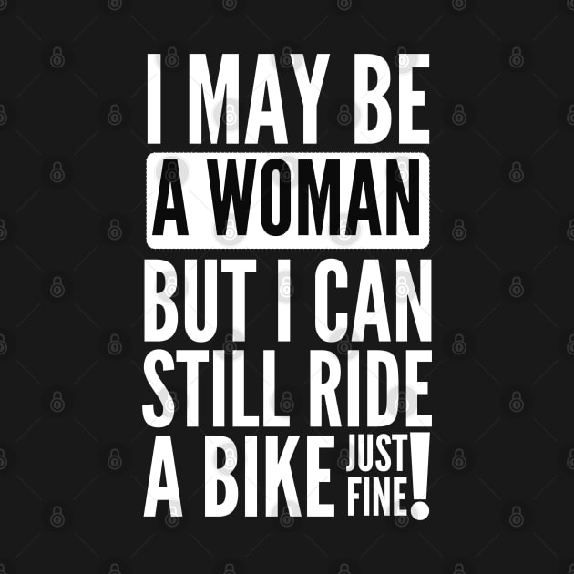 I may be a woman but i can still ride a bike just fine by mksjr