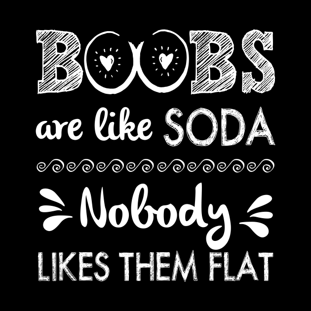 Boobs Are Like Soda Nobody Likes Them Flat by Simpsonfft