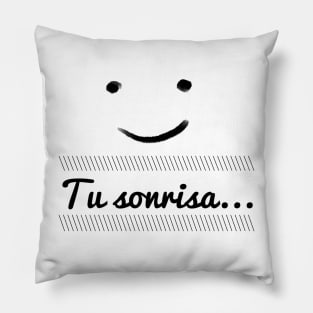 Tu sonrisa... "Your smile..."  in spanish, spanish love quote Pillow