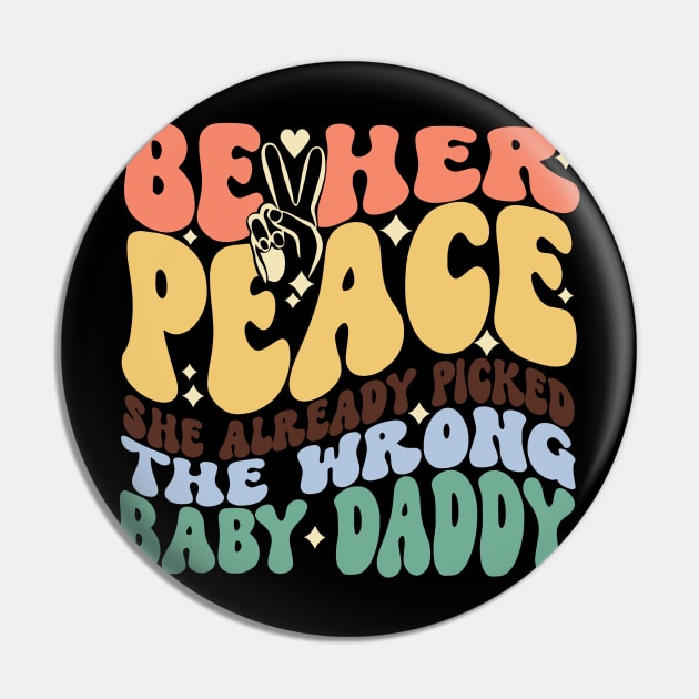 Be Her Peace She Already Picked The Wrong Baby Daddy Pin by Jack A. Bennett