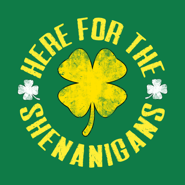 Just Here For The Shenanigans Funny St Patricks Day Men, Women and Kids by TheMjProduction