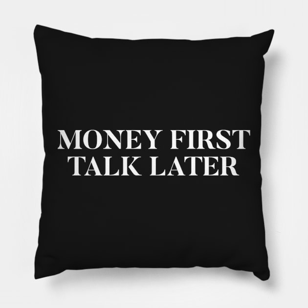 Money First, Talk Later Pillow by chessmate