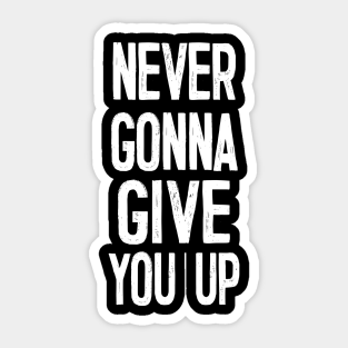 Never Gonna Give You Up Stickers Teepublic