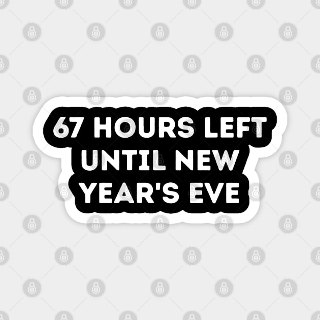 67 Hours Left Until New Year's Eve Countdown Magnet by Creatifly Graphic Tees
