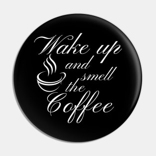 Wake Up And Smell The Coffee. Funny Coffee Lover Quote. Cant do Mornings without Coffee then this is the design for you. Pin