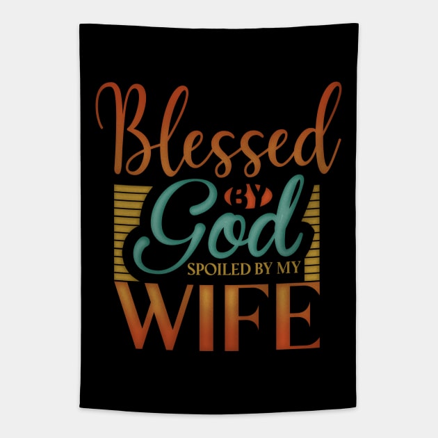 Blessed by God Spoiled by my wife Tapestry by ChristianCanCo