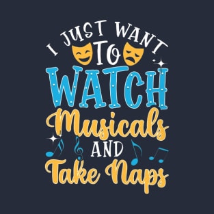 I Just I Want To Watch Musicals And Take Naps T-Shirt