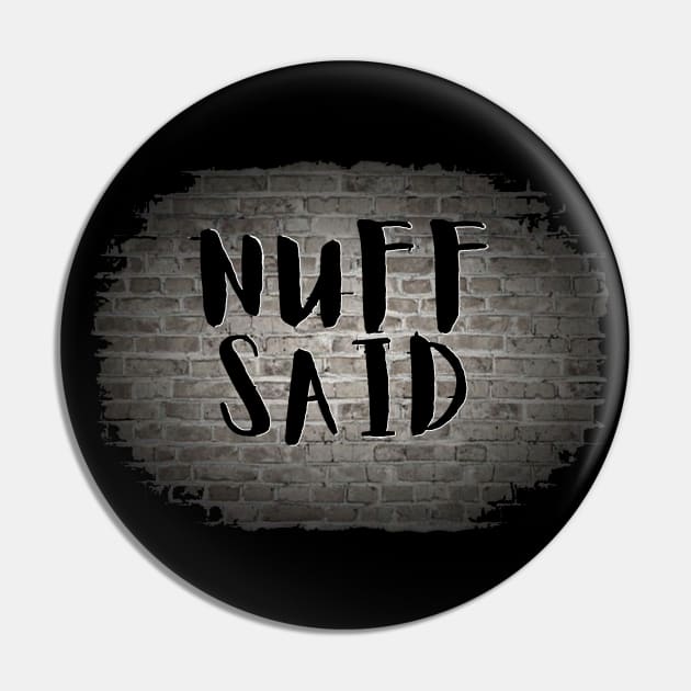 NUFF SAID Pin by Tony Cisse Art Originals