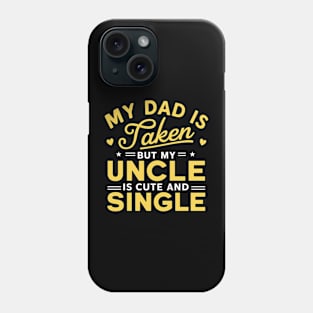 My Dad Is Taken But My Uncle Is Cute And Single Kids Funny Phone Case