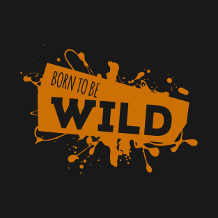 Born To Be Wild T-Shirt