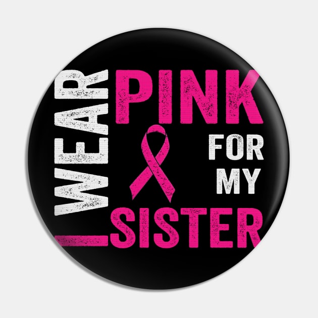 I Wear Pink For My Sister Breast Cancer Awareness Pin by The Design Catalyst