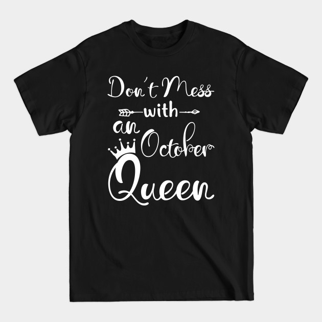 Discover Don_t Mess With An October Queen T-shirt Birthday Gift - October - T-Shirt