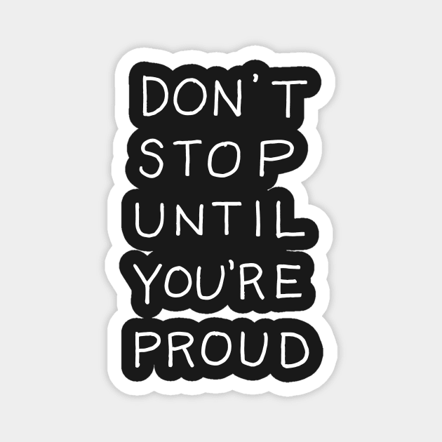 Dont Stop until Youre Proud Magnet by Darksavage