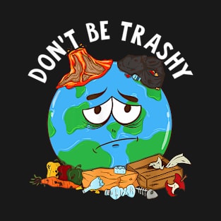 Dont be trashy T-Shirt