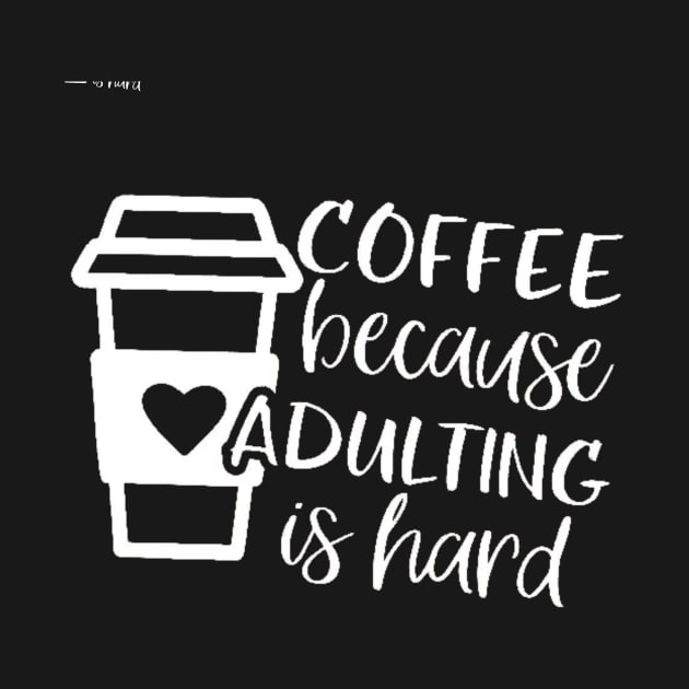 Coffee Because Adulting is Hard, Coffee Shirt , Gifts About Coffee, Funny Shirt, Funny Coffee Shirt by creativitythings 