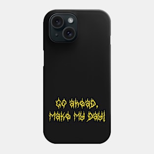 Go ahead,  make my day! Phone Case