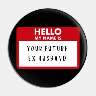 Future Ex Husband Pin