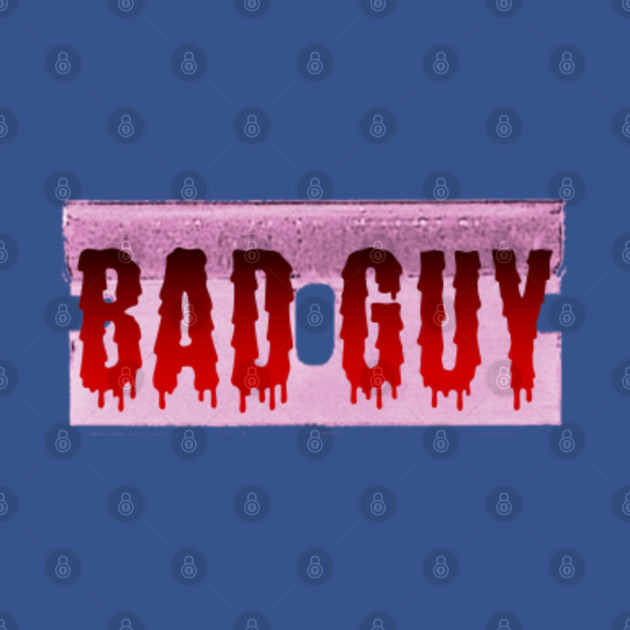 Disover "BAD GUY (Razor Blade)" - Bad Guy - T-Shirt