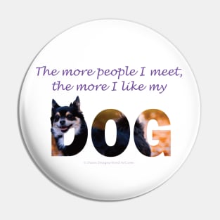 The more people I meet the more I like my dog - Chihuahua oil painting word art Pin