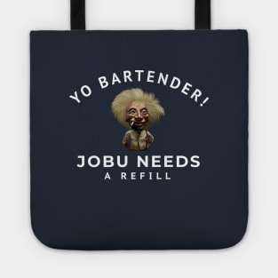 Yo bartender! Jobu needs a refill Tote