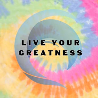 Live Your Greatness (text) T-Shirt
