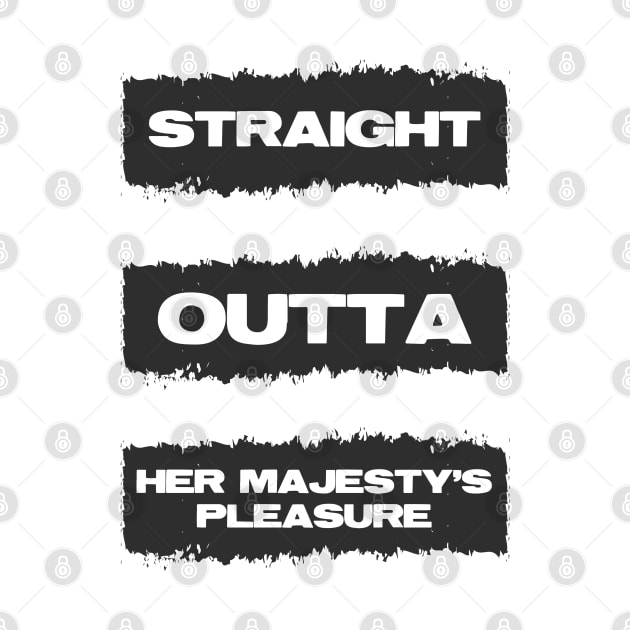 Straight Outta Her Majesty's pleasure Funny British Slang Humor by Naumovski