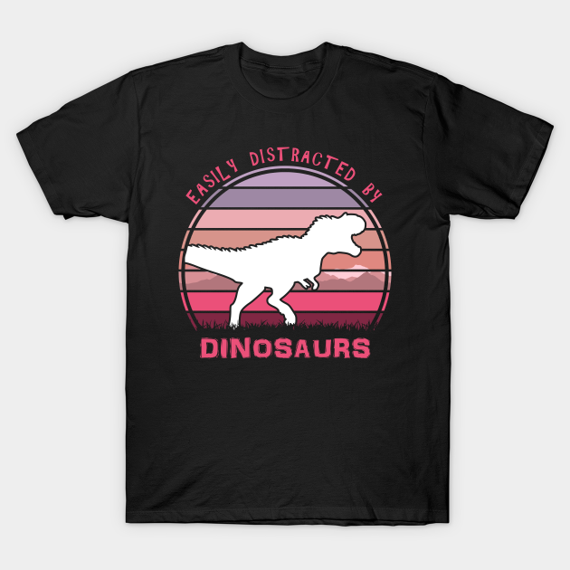 Discover Easily Distracted By Dinosaurs - Tyrannosaurus - T-Shirt